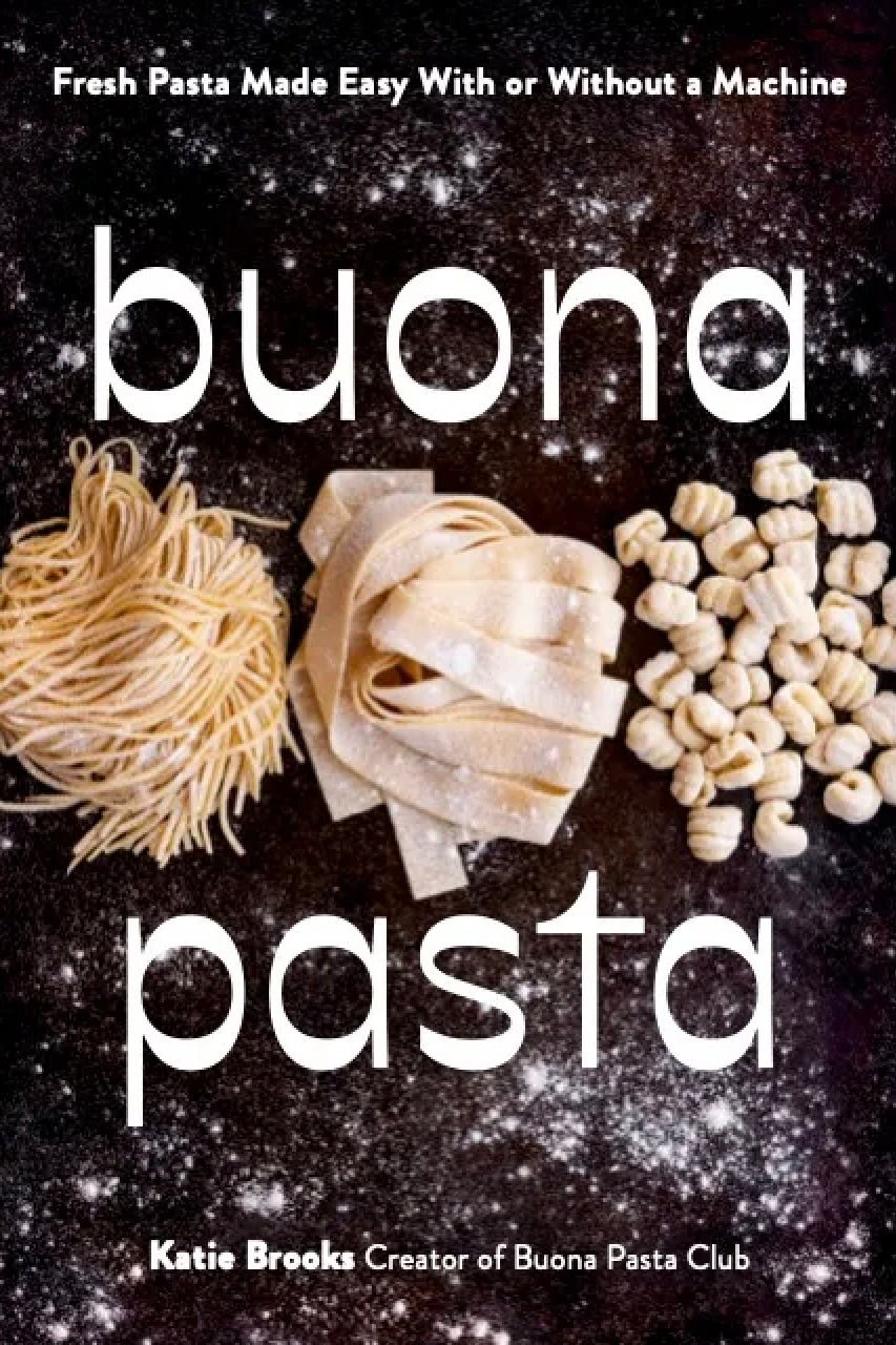 BUONA PASTA: FRESH PASTA MADE EASY WITH OR WITHOUT A MACHINE